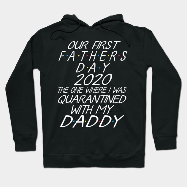 Our First Father's Day 2020 The One Where I Was Quarantined With My Daddy Son Daughter Together Hoodie by joandraelliot